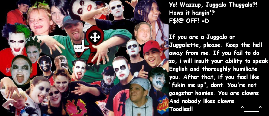 <img:stuff/C%3ADocuments%20and%20SettingsFlintshireMy%20DocumentsMy%20PicturesAnti-JuggaloBanner1.bmp.jpg>